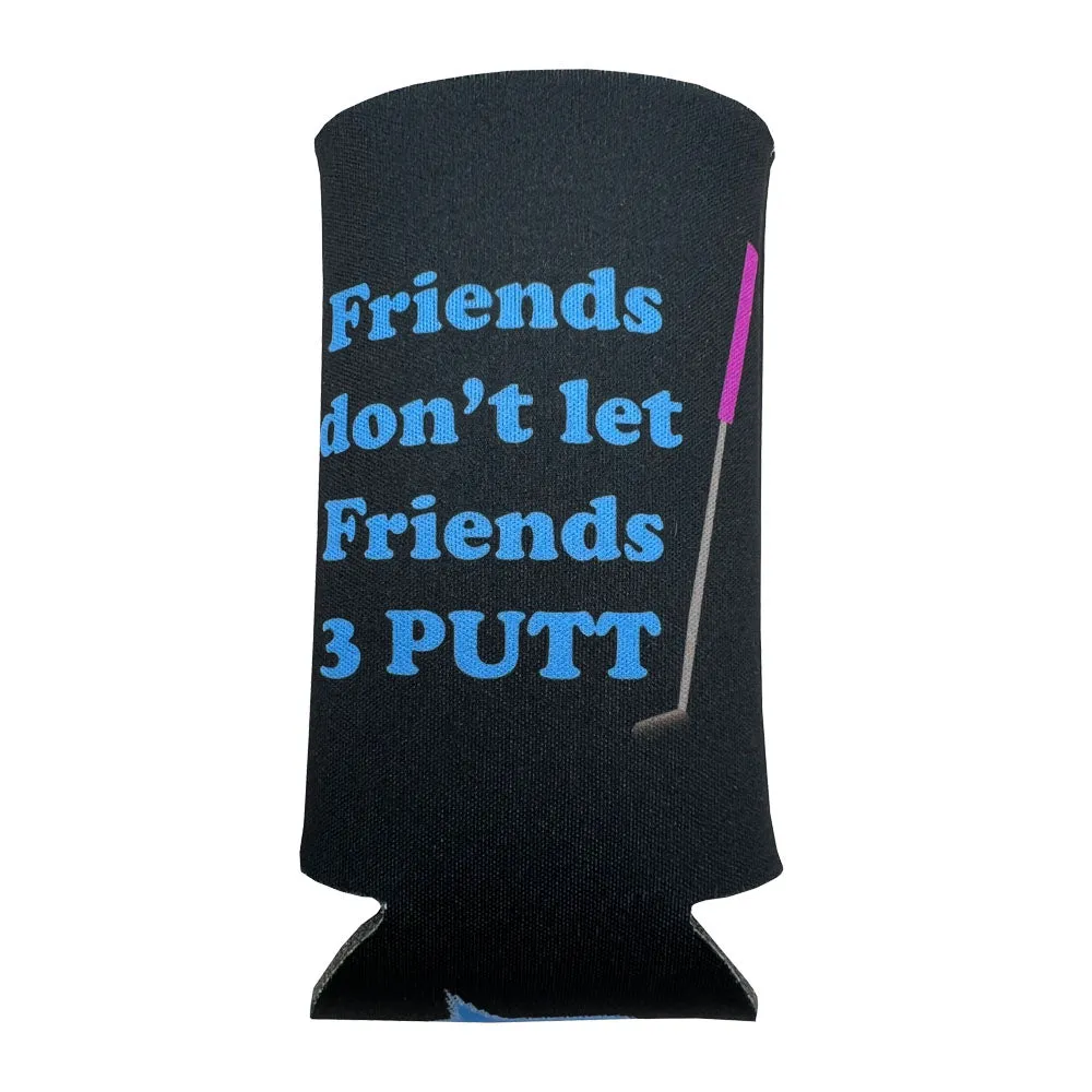 Friends Don't Let Friends 3 Putt Slim Can Cooler